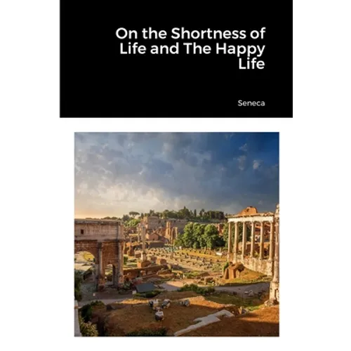 On the Shortness of Life and The Happy Life