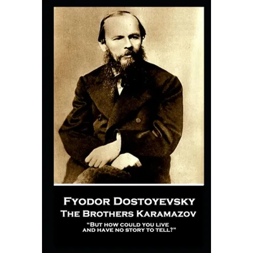 Fyodor Dostoevsky - The Brothers Karamazov: "But how could you live and have no story to tell?"